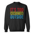 Its Too Nonfiction Outside Book Lovers Reading Vintage Sweatshirt Its Too Nonfiction Outside Book Lovers Reading Vintage Sweatshirt