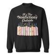 It's Too Nonfictiony Outside Retro Books With Flowers Sweatshirt It's Too Nonfictiony Outside Retro Books With Flowers Sweatshirt