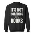 It's Not Hoarding Books Book Collector Sweatshirt It's Not Hoarding Books Book Collector Sweatshirt