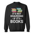 It's Not Hoarding If It's Books Book Lover & Reading Sweatshirt