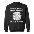 It's Not Hoarding If It's Books In Book Lover Avid Reader Sweatshirt