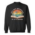 It's Not Hoarding If It's Books Bookworm Readers Book Lover Sweatshirt It's Not Hoarding If It's Books Bookworm Readers Book Lover Sweatshirt