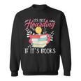 Its Not Hoarding If Its Books Hoarder Bookish Book Lovers Sweatshirt