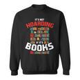 Its Not Hoarding If Its Books Sweatshirt