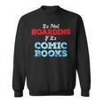 It's Not Hoarding If Its Comic Books Collector Sweatshirt