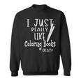 I Just Really Like Coloring Books Okay Quote Sweatshirt