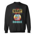 I Just Want All The Books Reading Literary Sweatshirt
