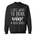 I Just Want To Drink Wine And Read Books Book Lover Sweatshirt