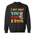 I Just Want You To Read A Book For Men Women T-Shirt Sweatshirt