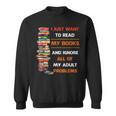 I Just Want To Read My Books Ignore All Of My Adult Problems Sweatshirt I Just Want To Read My Books Ignore All Of My Adult Problems Sweatshirt