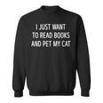 I Just Want To Read Books And Pet My Cat Men Women Kids Sweatshirt I Just Want To Read Books And Pet My Cat Men Women Kids Sweatshirt