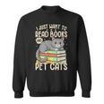 I Just Want To Read Books And Pet Cats Cat Reading Sweatshirt