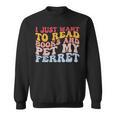 I Just Want To Read Books And Pet My Ferret Pet Lover Sweatshirt I Just Want To Read Books And Pet My Ferret Pet Lover Sweatshirt