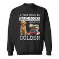 I Just Want To Read Books And Pet My Golden Retriever Dog Men Women Girls Kids Sweatshirt I Just Want To Read Books And Pet My Golden Retriever Dog Men Women Girls Kids Sweatshirt