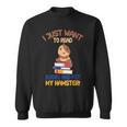 I Just Want To Read Books And Pet My Hamster Sweatshirt I Just Want To Read Books And Pet My Hamster Sweatshirt
