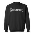 Kafkaesque Franz Kafka Novel Writer Poertry Literature Books Sweatshirt Kafkaesque Franz Kafka Novel Writer Poertry Literature Books Sweatshirt