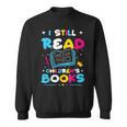 Kindergarten Teacher I Still Read Childrens Books Sweatshirt Kindergarten Teacher I Still Read Childrens Books Sweatshirt