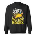 Let's Taco About Books Mexican Pun Bookworm Sweatshirt Let's Taco About Books Mexican Pun Bookworm Sweatshirt