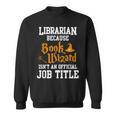 Librarian Because Book Wizard Isn't An Official Job Title Sweatshirt Librarian Because Book Wizard Isn't An Official Job Title Sweatshirt
