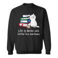Life Is Better With Coffee Cats And Books Book Lover Sweatshirt
