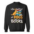 Life Is Better With Dogs And Books Bookworm Reader Reading Sweatshirt Life Is Better With Dogs And Books Bookworm Reader Reading Sweatshirt