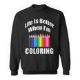 Life Is Better When I'm Coloring Adult Coloring Book T-Shirt Sweatshirt Life Is Better When I'm Coloring Adult Coloring Book T-Shirt Sweatshirt