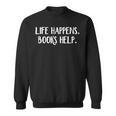 Life Happens Books Help Sweatshirt