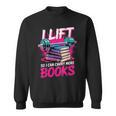 I Lift So I Can Carry More Books Bookworm Library Nerd Sweatshirt