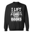 I Lift So I Can Carry More Books Fun Gym Book Lover Workout Sweatshirt I Lift So I Can Carry More Books Fun Gym Book Lover Workout Sweatshirt
