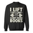 I Lift So I Can Carry More Books Gym Weightlifting Sweatshirt I Lift So I Can Carry More Books Gym Weightlifting Sweatshirt
