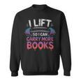 I Lift So I Can Carry More Books Reader Sweatshirt I Lift So I Can Carry More Books Reader Sweatshirt