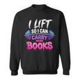 I Lift So I Can Carry More Books Reader Workout Sweatshirt I Lift So I Can Carry More Books Reader Workout Sweatshirt