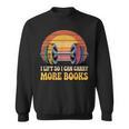 I Lift So I Can Carry More Books Reading Humor Workout Sweatshirt