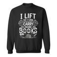 I Lift So I Can Carry More Books Reading Reader Book Workout Sweatshirt