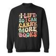 I Lift So I Can Carry More Books Sweatshirt