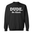 Literary Dude Be Kind Kindness Quote For Book Lovers & Po Sweatshirt