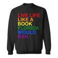 Live Life Like A Book Florida Would Ban Pride Slogan Sweatshirt Live Life Like A Book Florida Would Ban Pride Slogan Sweatshirt