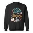 Living The Library Life Lover Sayings Books Librarian Sweatshirt Living The Library Life Lover Sayings Books Librarian Sweatshirt