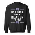 Look Like A Reader Video Gamer Non Reader Anti Book Sweatshirt