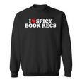 I Love Heart Spicy Book Recs Fantasy Romance Recommendations Sweatshirt I Love Heart Spicy Book Recs Fantasy Romance Recommendations Sweatshirt