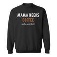 Mama Needs Coffee And a Good Book Bookish Mom Reading Sweatshirt