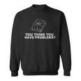 Math Book You Think You Have Problems Sweatshirt