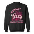 Morally Grey Is My Favorite Color Dark Romance Book Lover Sweatshirt