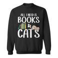 All I Need Is Books And Cats Book And Cat Lover Sweatshirt