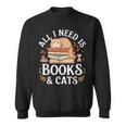 All I Need Is Books And Cats Reading Sweatshirt All I Need Is Books And Cats Reading Sweatshirt