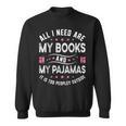 All I Need Are My Books My Pajamas It Is Too Peopley Outside Sweatshirt All I Need Are My Books My Pajamas It Is Too Peopley Outside Sweatshirt