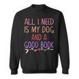 All I Need Is My Dog And A Good Book Girls Book Reader Sweatshirt All I Need Is My Dog And A Good Book Girls Book Reader Sweatshirt