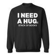 I Need a Hug Huge Stack Of Books Reading Book Lover Sweatshirt I Need a Hug Huge Stack Of Books Reading Book Lover Sweatshirt
