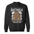 No I Don't Have A Book Problem I Have A Storage Problem Sweatshirt No I Don't Have A Book Problem I Have A Storage Problem Sweatshirt