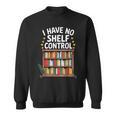 I Have No Shelf Control Book Lover Reading Sweatshirt
